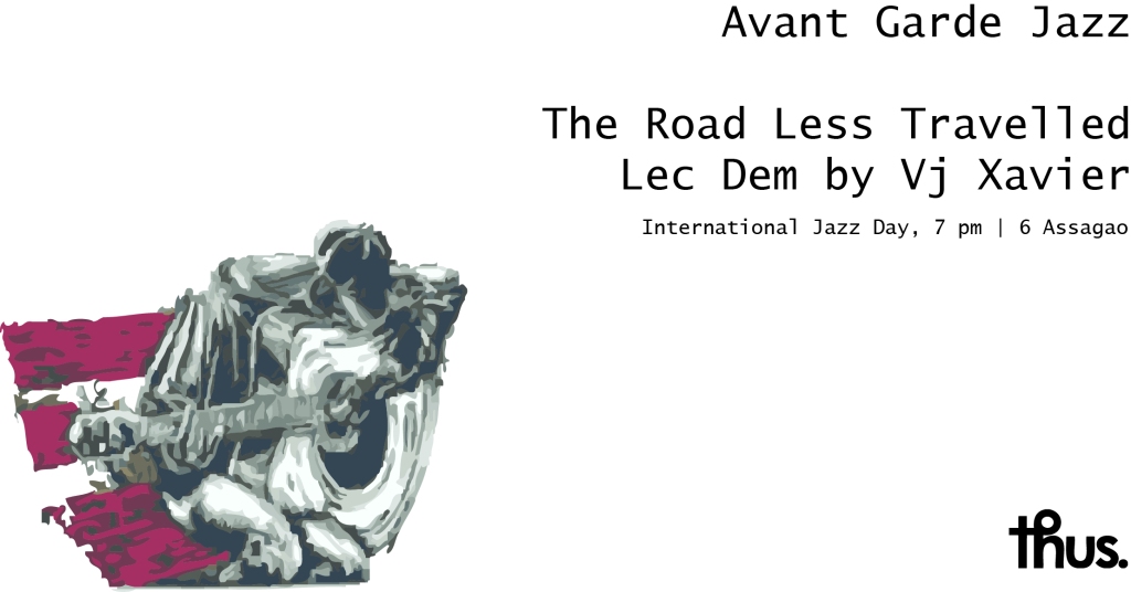 Avant Garde Jazz, The Road Less Travelled|Lec Dem by Vj Xavier|April 30th, 7 pm, 6 Assagao