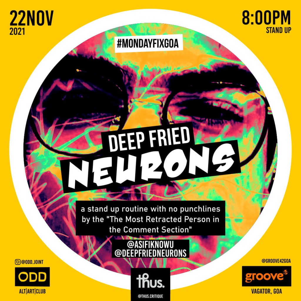The Most Retracted Person in the comments section- Deep Fried Neurons – A Stand Up. 22nd Nov 2021, 8 pm, at Groove 42, Vagator, Goa.
